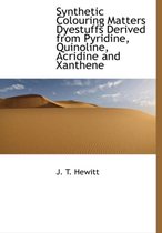 Synthetic Colouring Matters Dyestuffs Derived from Pyridine, Quinoline, Acridine and Xanthene