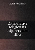 Comparative religion its adjuncts and allies