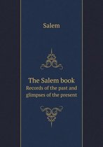 The Salem book Records of the past and glimpses of the present