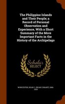 The Philippine Islands and Their People; A Record of Personal Observation and Experience, with a Short Summary of the More Important Facts in the History of the Archipelago