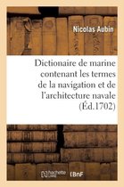 Dictionaire de Marine Contenant Les Termes de la Navigation Et de l'Architecture Navale