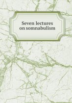 Seven lectures on somnabulism