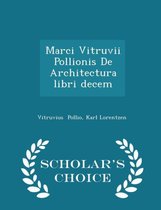 Marci Vitruvii Pollionis de Architectura Libri Decem - Scholar's Choice Edition