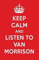 Keep Calm and Listen to Van Morrison