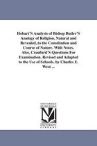 Hobart's Analysis of Bishop Butler's Analogy of Religion, Natural and Revealed, to the Constitution and Course of Nature. with Notes. Also, Craufurd's Questions for Examination. Re