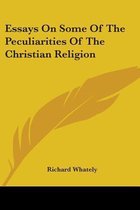 Essays on Some of the Peculiarities of the Christian Religion