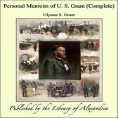 Personal Memoirs of U. S. Grant (Complete)