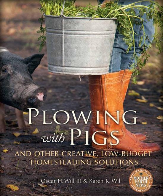 Plowing with Pigs and Other Creative, Low-Budget Homesteadin ... - cover