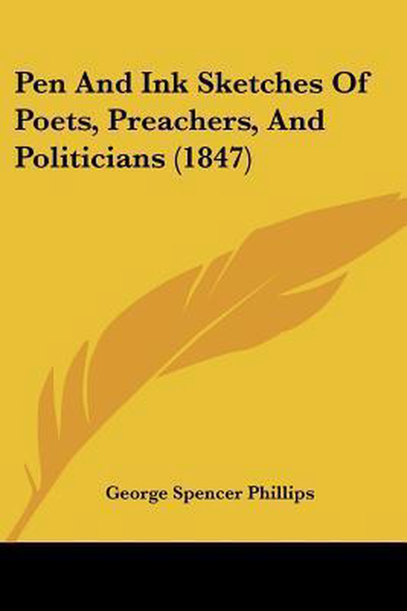 Pen And Ink Sketches Of Poets, Preachers, And Politicians (1847) van George Spencer Phillips