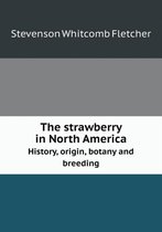 The strawberry in North America History, origin, botany and breeding
