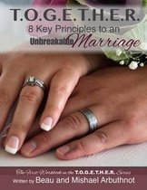 T.O.G.E.T.H.E.R. - 8 Key Principles to an Unbreakable Marriage