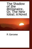 The Shadow of the Millionaire, Or, the New Ideal