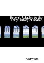Records Relating to the Early History of Boston