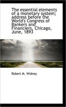 The Essential Elements of a Monetary System; Address Before the World's Congress of Bankers and Fina