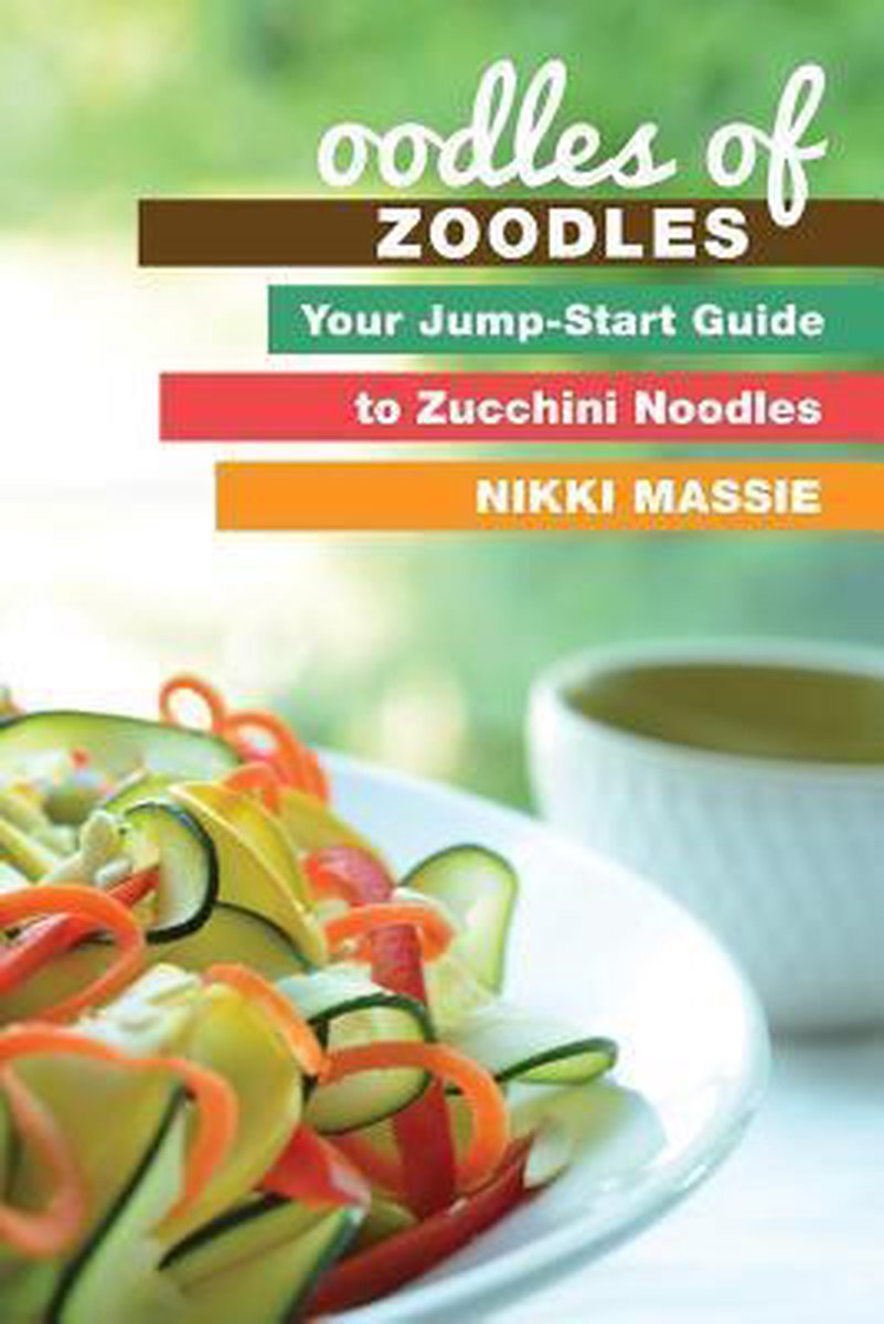 Oodles of Zoodles - Nikki L Massie