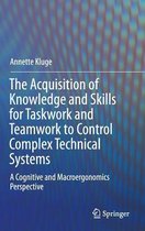 The Acquisition of Knowledge and Skills for Taskwork and Teamwork to Control Complex Technical Systems