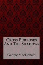 Cross Purposes and the Shadows George MacDonald