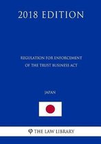 Regulation for Enforcement of the Trust Business ACT (Japan) (2018 Edition)