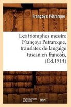 Litterature- Les Triomphes Messire Fran�oys Petrarcque, Translatez de Langaige Tuscan En Francois, (�d.1514)
