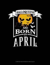 Halloqueens Are Born in April