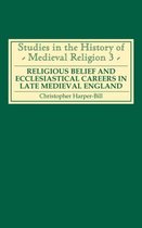Religious Belief and Ecclesiastical Careers in Late Medieval England