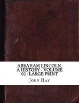 Abraham Lincoln, a History - Volume 02