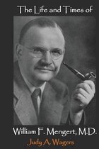 The Life and Times of William F. Mengert, M.D.