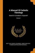 A Manual of Catholic Theology