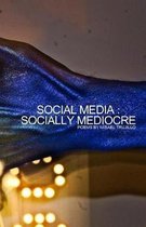 Social Media - Socially Mediocre