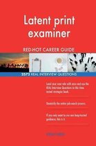 Latent Print Examiner Red-Hot Career Guide; 2572 Real Interview Questions
