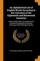An Alphabetical List of English Words Occurring in the Literature of the Eighteenth and Nineteenth Centuries