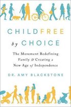 Childfree By Choice The Movement Redefining Family and Creating a New Age of Independence