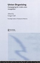 Routledge Studies in Employment Relations- Union Organizing