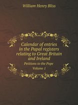 Calendar of entries in the Papal registers relating to Great Britain and Ireland Petitions to the Pope Volume 1