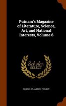 Putnam's Magazine of Literature, Science, Art, and National Interests, Volume 6