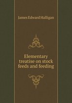 Elementary treatise on stock feeds and feeding