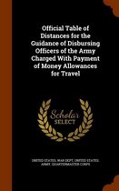 Official Table of Distances for the Guidance of Disbursing Officers of the Army Charged with Payment of Money Allowances for Travel