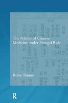Needham Research Institute Series-The Politics of Chinese Medicine Under Mongol Rule