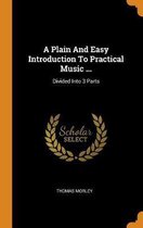 A Plain and Easy Introduction to Practical Music ...