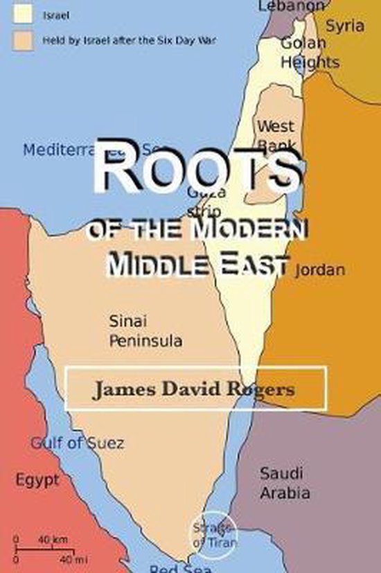 Roots of the Modern Middle East, James David Rogers 9781730891625