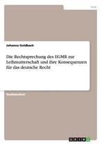 Die Rechtsprechung Des Egmr Zur Leihmutterschaft Und Ihre Konsequenzen Fur Das Deutsche Recht