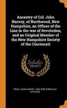 Ancestry of Col. John Harvey, of Northwood, New Hampshire, an Officer of the Line in the War of Revolution, and an Original Member of the New Hampshire Society of the Cincinnati