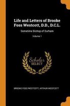 Life and Letters of Brooke Foss Westcott, D.D., D.C.L.