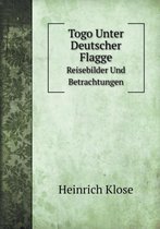 Togo Unter Deutscher Flagge Reisebilder Und Betrachtungen