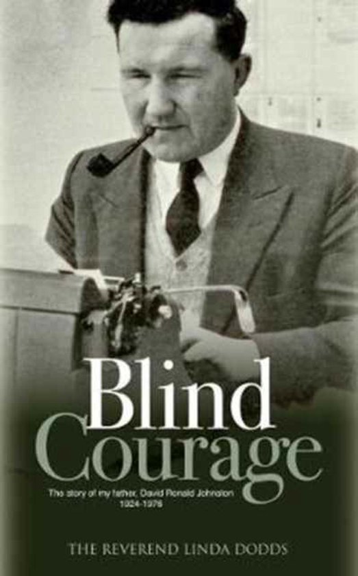 Blind Courage: The Story of My Father, David Ronald Johnston ... - cover