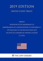 Mexico - Transportation Amendment to Memorandum of Understanding of November 21, 1991 Relating to the Recognition and Validity of Commercial Driver's Licenses (17-119.2) (United States Treaty