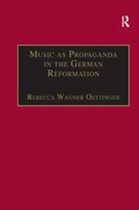 St Andrews Studies in Reformation History - Music as Propaganda in the German Reformation