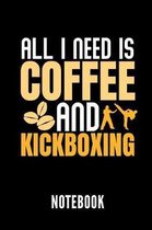 All I Need Is Coffee and Kickboxing Notebook