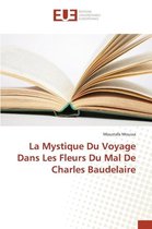 Omn.Univ.Europ.-La Mystique Du Voyage Dans Les Fleurs Du Mal de Charles Baudelaire