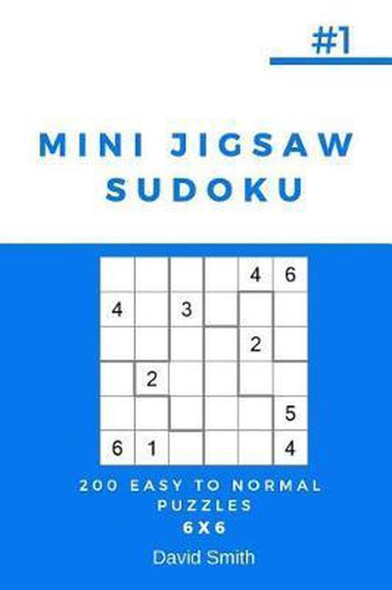 Mini Jigsaw Sudoku 200 Easy To Normal Puzzles 6x6 Vol1 David Smith 9781790862795 